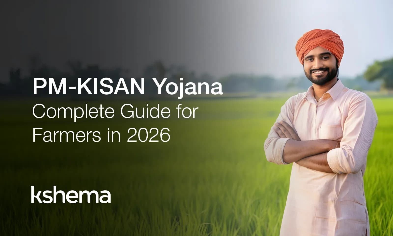 PM-KISAN Yojana Complete Guide for Farmers in 2026