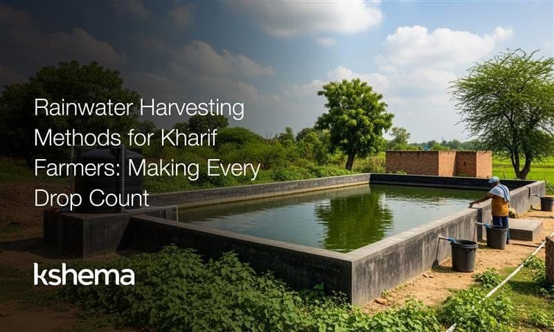 Rainwater Harvesting Methods for Kharif Farmers: Practical Guide